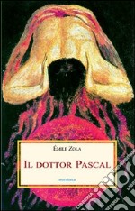 Il dottor Pascal libro