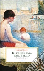 Il fantasma del bello. Scritti sulle arti libro