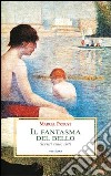 Il fantasma del bello. Scritti sulle arti libro