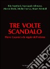 Tre volte scandalo. Pierre Guyotat o le regole dell'inferno libro