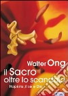 Il sacro oltre lo scandalo. Hopkins, il sé e Dio libro di Ong Walter J.