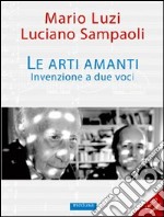 Le arti amanti. Invenzione a due voci. Con CD Audio libro