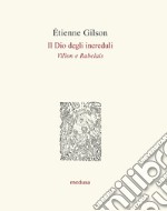 Il Dio degli increduli (Villon e Rabelais) libro