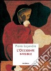 L'occidente invisibile libro di Legendre Pierre