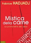 Mistica della carne. La profondità dei sessi libro di Hadjadj Fabrice