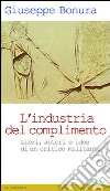 L'Industria del complimento. Libri, autori e idee di un critico militante libro