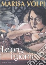 Le ore, i giorni. Diari 1978-2007