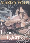 Le ore, i giorni. Diari 1978-2007 libro