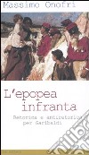 L'epopea infranta. Retorica e antiretorica per Garibaldi libro