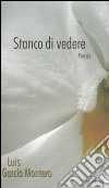 Stanco di vedere. Testo spagnolo a fronte libro