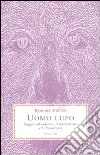 Uomo lupo. Saggio sul sadismo, il masochismo e la licantropia libro