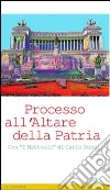 Processo all'altare della patria libro