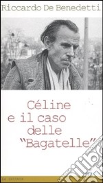 Céline e il caso delle «Bagatelle» libro