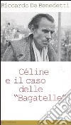 Céline e il caso delle «Bagatelle» libro di De Benedetti Riccardo