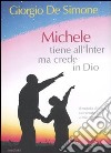 Michele tiene all'Inter ma crede in Dio. Il mondo di oggi raccontato a mio nipote libro