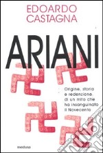 Ariani. Origine, storia e redenzione di un mito che insanguinato il Novecento libro