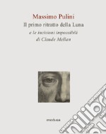 Il primo ritratto della Luna e le incisioni impossibili di Claude Mellan libro