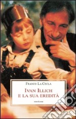 Ivan Illich e la sua eredità libro