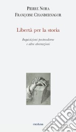 Libertà per la storia. Inquisizioni postmoderne e altre aberrazioni libro