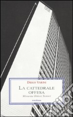 La Cattedrale offesa. Moravia Ottieri Testori libro