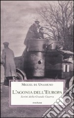 L'Agonia dell'Europa. Scritti della grande guerra libro