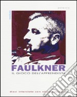 Il gioco dell'apprendista. Dieci interviste con William Faulkner libro