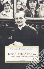 L'ora della prova. Scritti antifascisti 1920-1939 libro