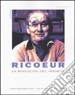 La rinascita del pianeta. Conversazioni con Paul Ricoeur libro