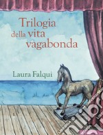 Trilogia della vita vagabonda. Tre romanzi felici libro