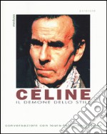 Céline. Il demone dello stile. Conversazioni con Louis-Ferdinand Céline libro