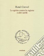 Lo spirito contro la ragione e altri scritti libro