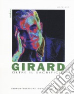 Girard. Oltre il sacrificio. Conversazione con Girard libro