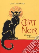 Chat noir. Il cabaret della modernità libro