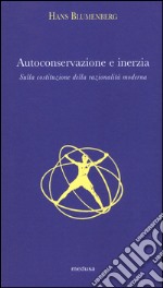 Autoconservazione e inerzia. Sulla costituzione della razionalità moderna libro