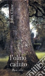 L'olmo caduto. Poesie scelte