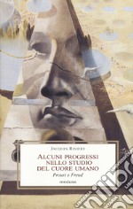 Alcuni progressi nello studio del cuore umano. Proust e Freud libro