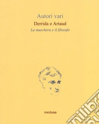 Derrida e Artaud. La maschera e il filosofo