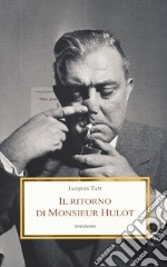 Il ritorno di Monsieur Hulot. Due conversazioni e altri saggi libro