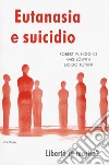 Eutanasia e suicidio. Liberi di morire? libro