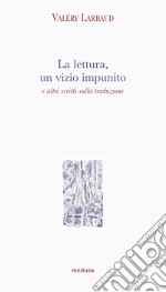 La lettura, un vizio impunito e altri scritti sulla traduzione libro