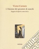 L'illusione del giocatore di scacchi. Saggio di algebra lineare libro