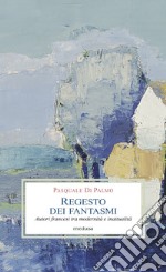 Regesto dei fantasmi. Autori francesi tra modernità e inattualità libro