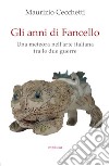 Gli anni di Fancello. Una meteora nell'arte italiana tra le due guerre libro di Cecchetti Maurizio