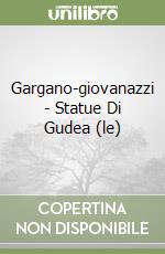 Gargano-giovanazzi - Statue Di Gudea (le) libro