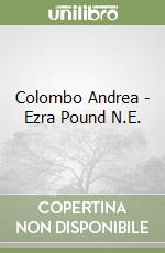 Colombo Andrea - Ezra Pound N.E. libro