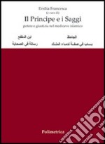 Il principe e i saggi: potere e giustizia nel Medioevo islamico. Ediz. italiana e araba libro