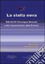 La stella nova. Atti del 3° Convegno annuale sulla comunicazione della scienza libro