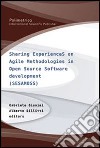 Sharing experiences on agile methodologies in open source software development. Ediz. inglese libro