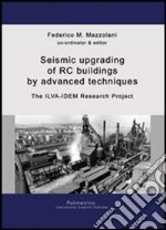 Seismc upgrading of RC buildings by advanced techniques. The Ilva-Idem research project. Ediz. inglese libro