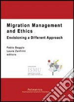 Migration management and ethics. Envisioning a different approach libro